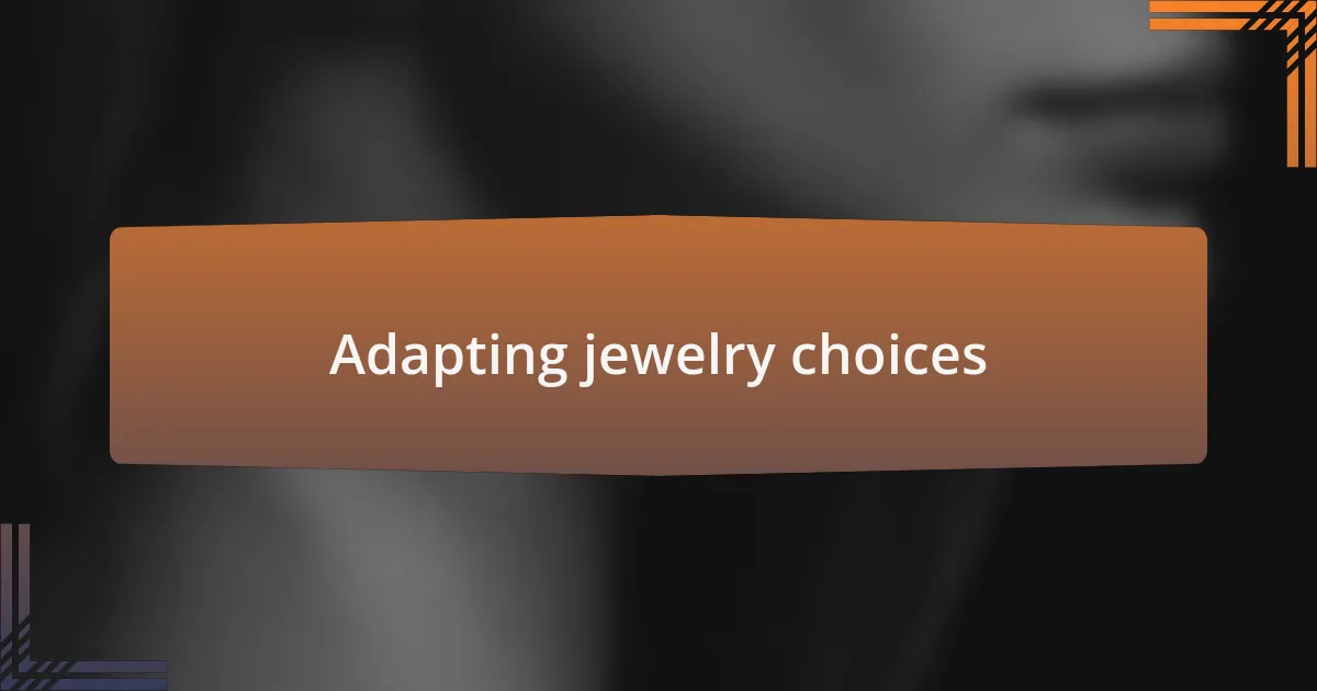 Adapting jewelry choices