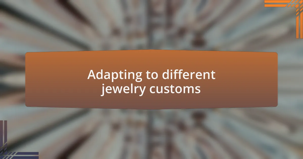 Adapting to different jewelry customs