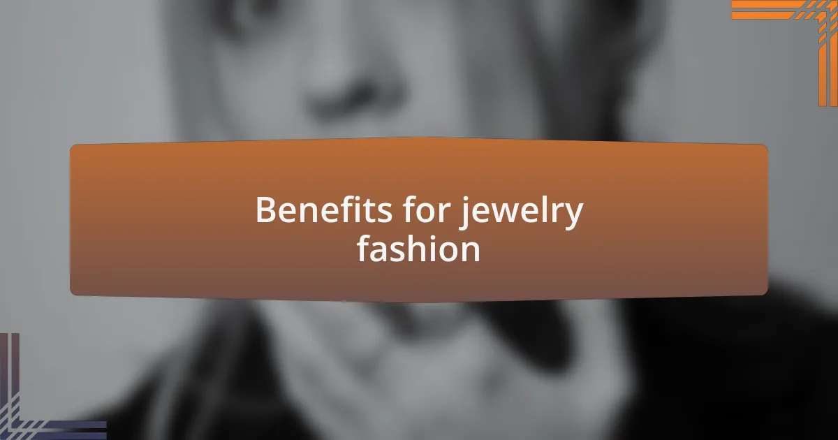 Benefits for jewelry fashion