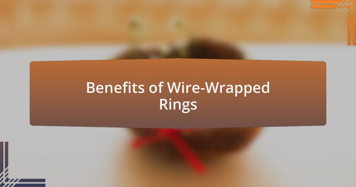 Benefits of Wire-Wrapped Rings