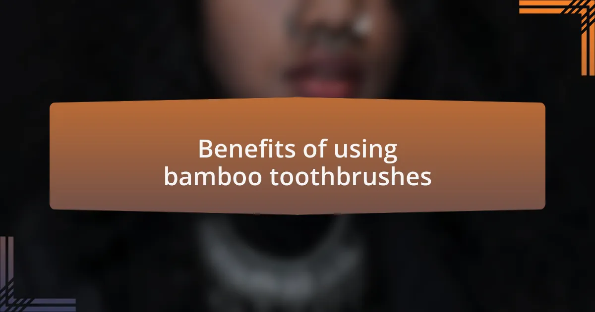 Benefits of using bamboo toothbrushes