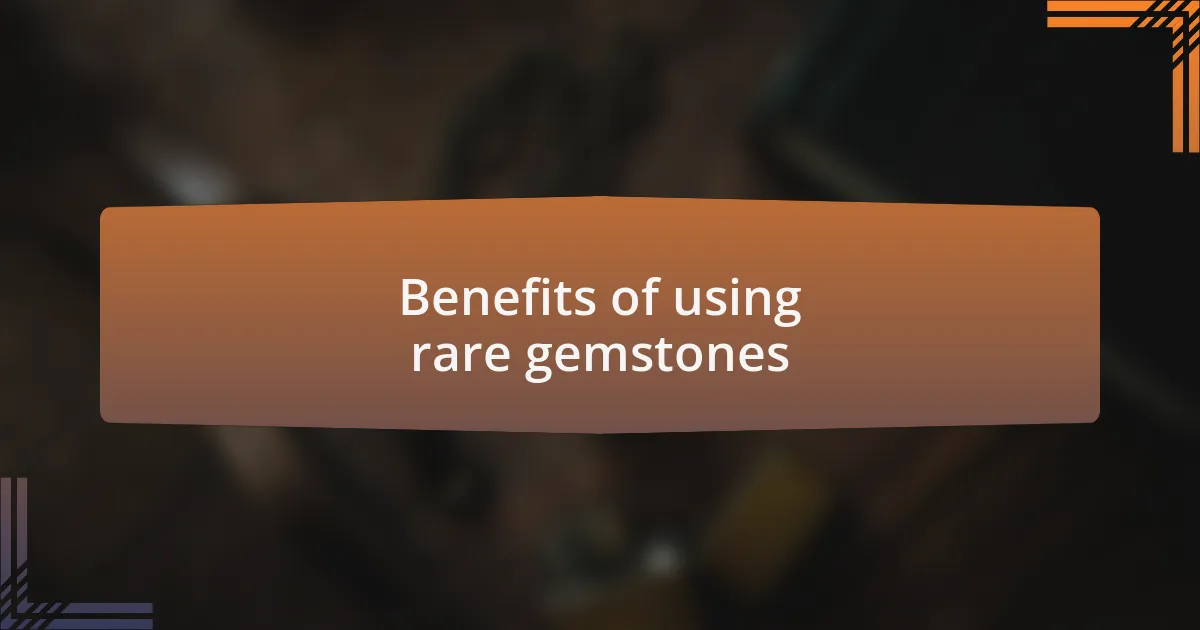 Benefits of using rare gemstones