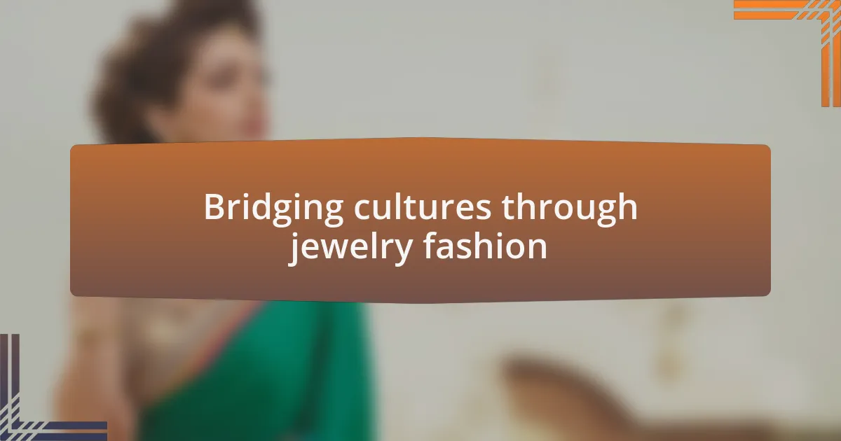 Bridging cultures through jewelry fashion