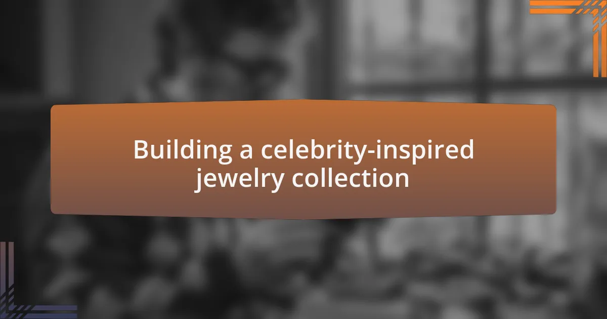 Building a celebrity-inspired jewelry collection