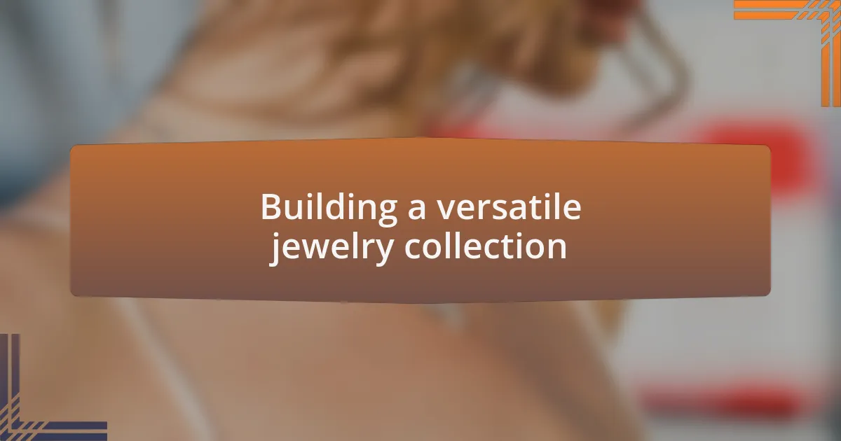 Building a versatile jewelry collection