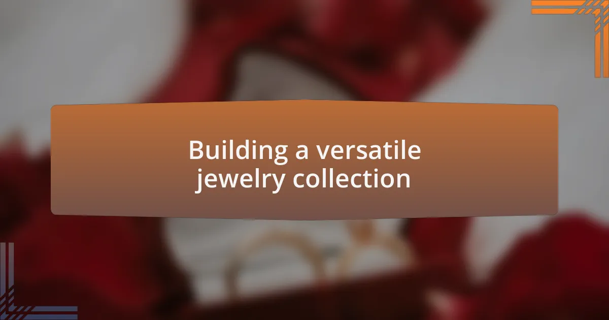 Building a versatile jewelry collection