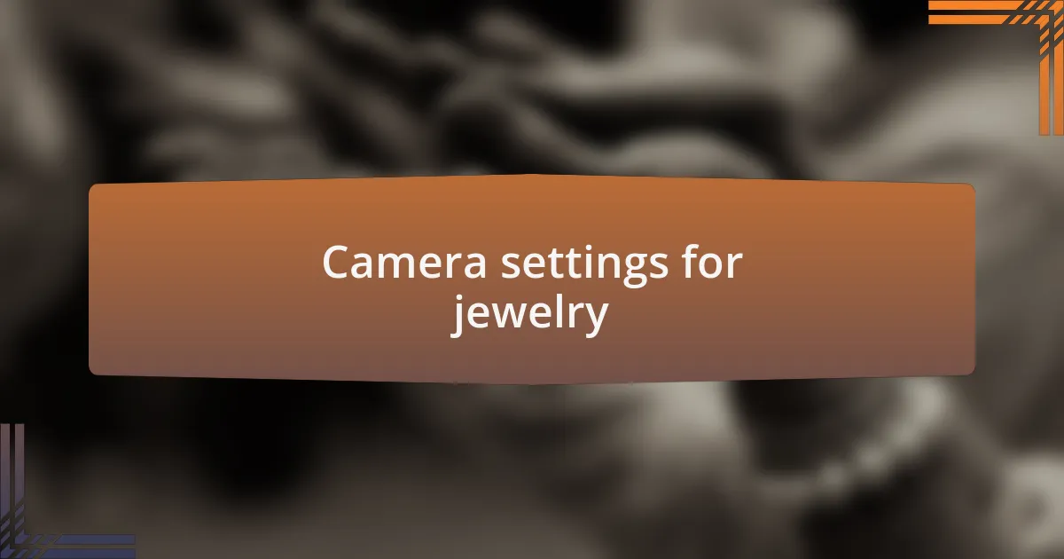 Camera settings for jewelry