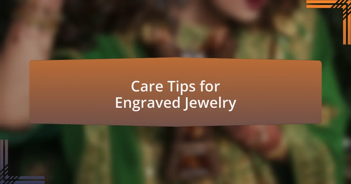 Care Tips for Engraved Jewelry