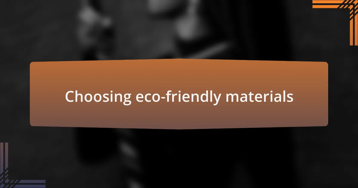 Choosing eco-friendly materials