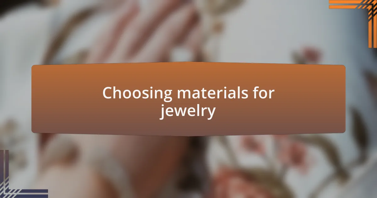 Choosing materials for jewelry