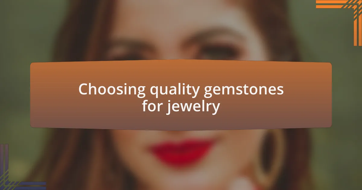 Choosing quality gemstones for jewelry