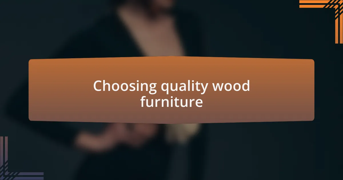 Choosing quality wood furniture