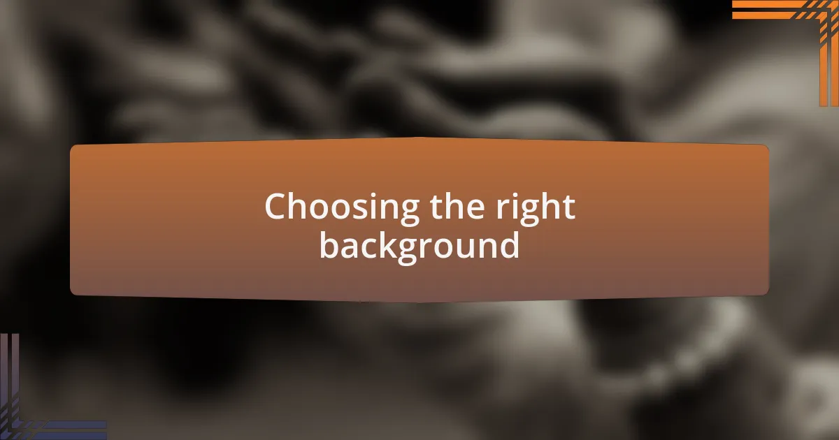 Choosing the right background