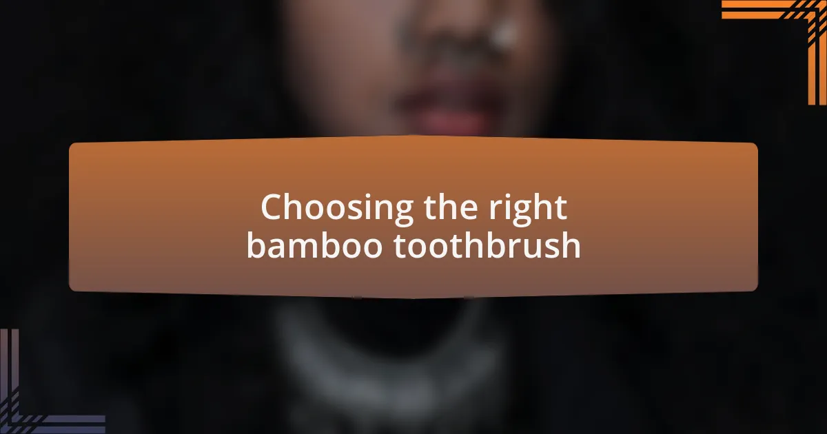 Choosing the right bamboo toothbrush