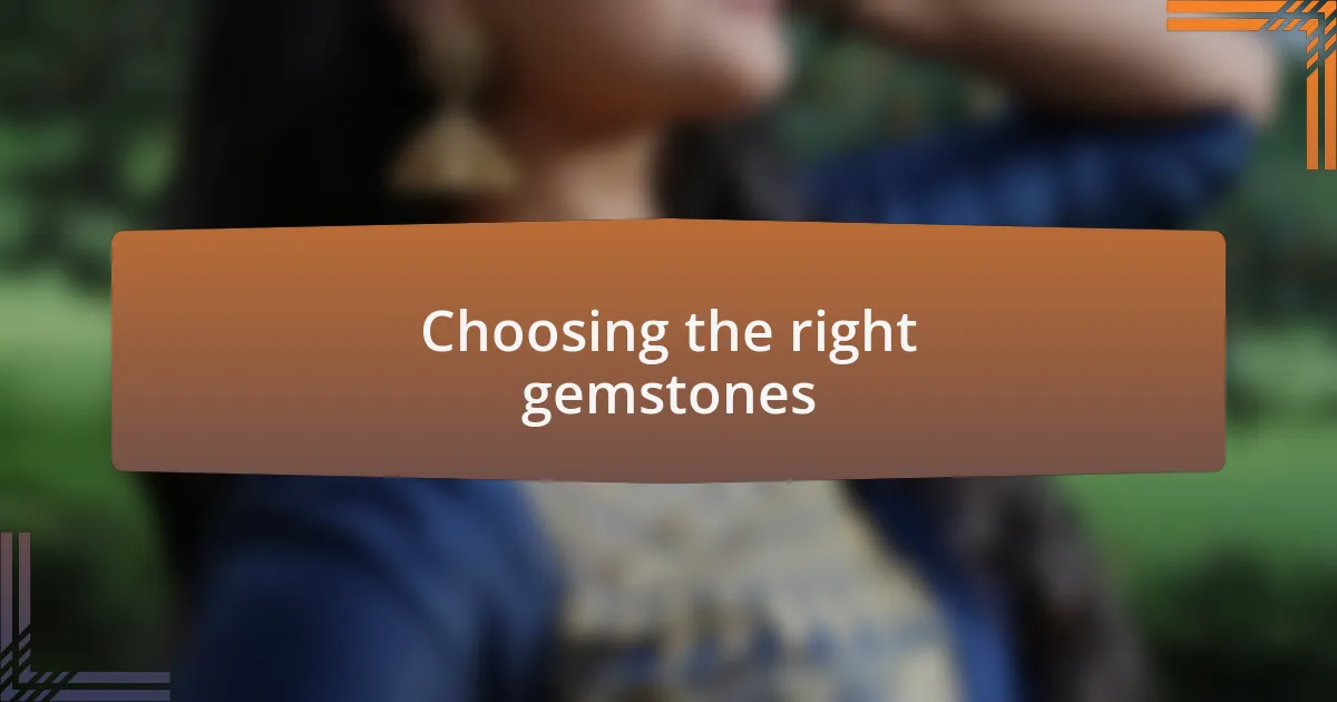 Choosing the right gemstones