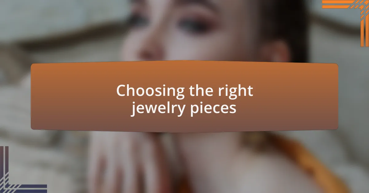 Choosing the right jewelry pieces