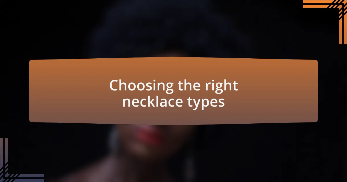 Choosing the right necklace types