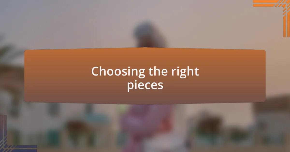 Choosing the right pieces