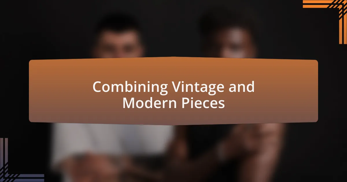 Combining Vintage and Modern Pieces