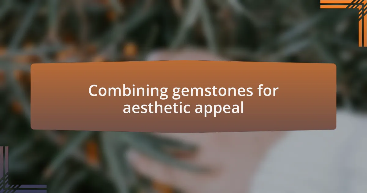 Combining gemstones for aesthetic appeal