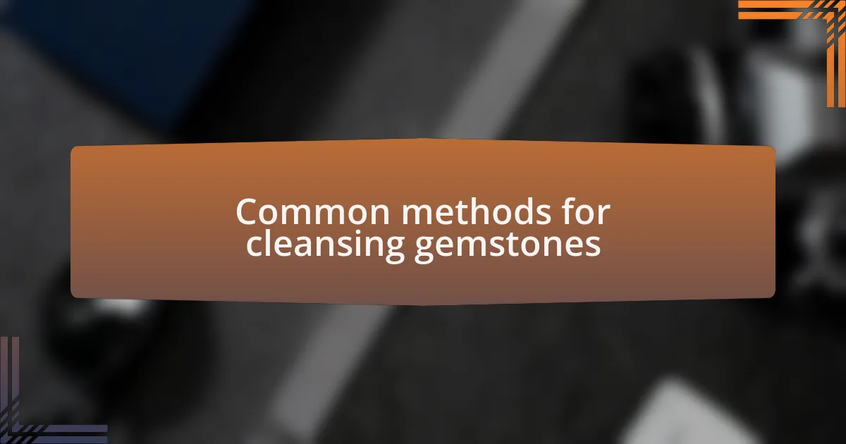 Common methods for cleansing gemstones