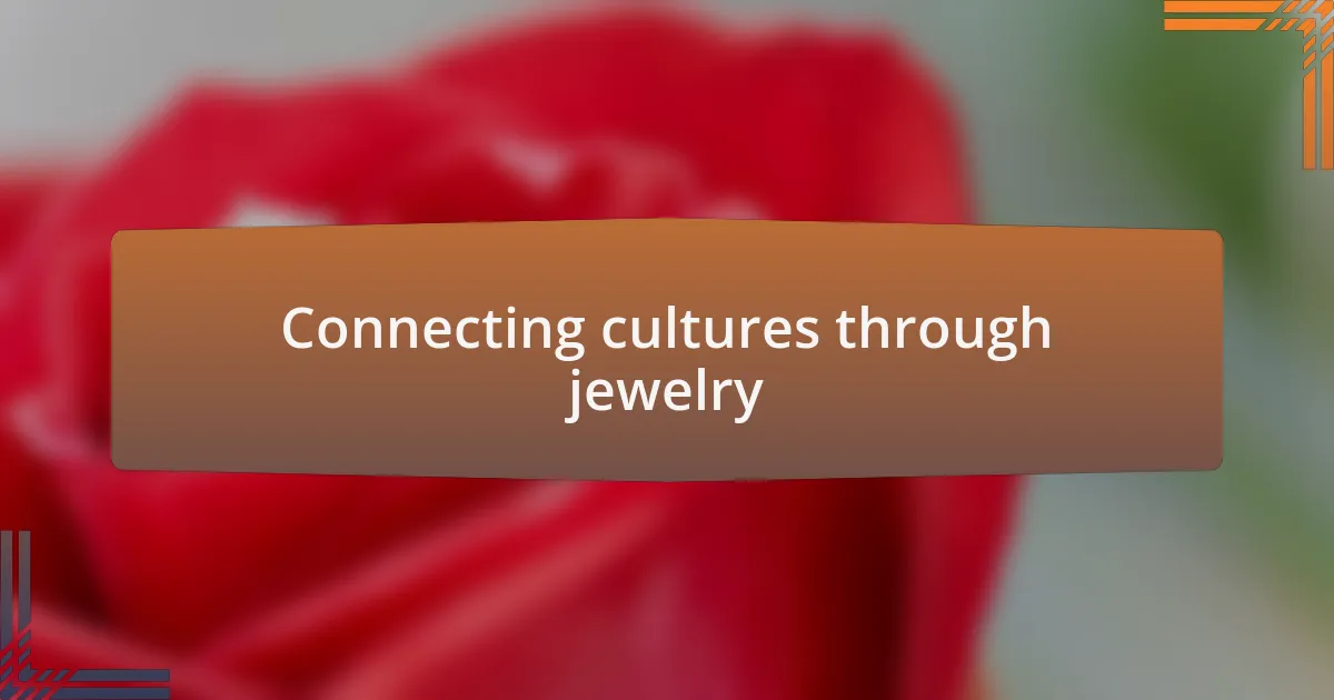 Connecting cultures through jewelry