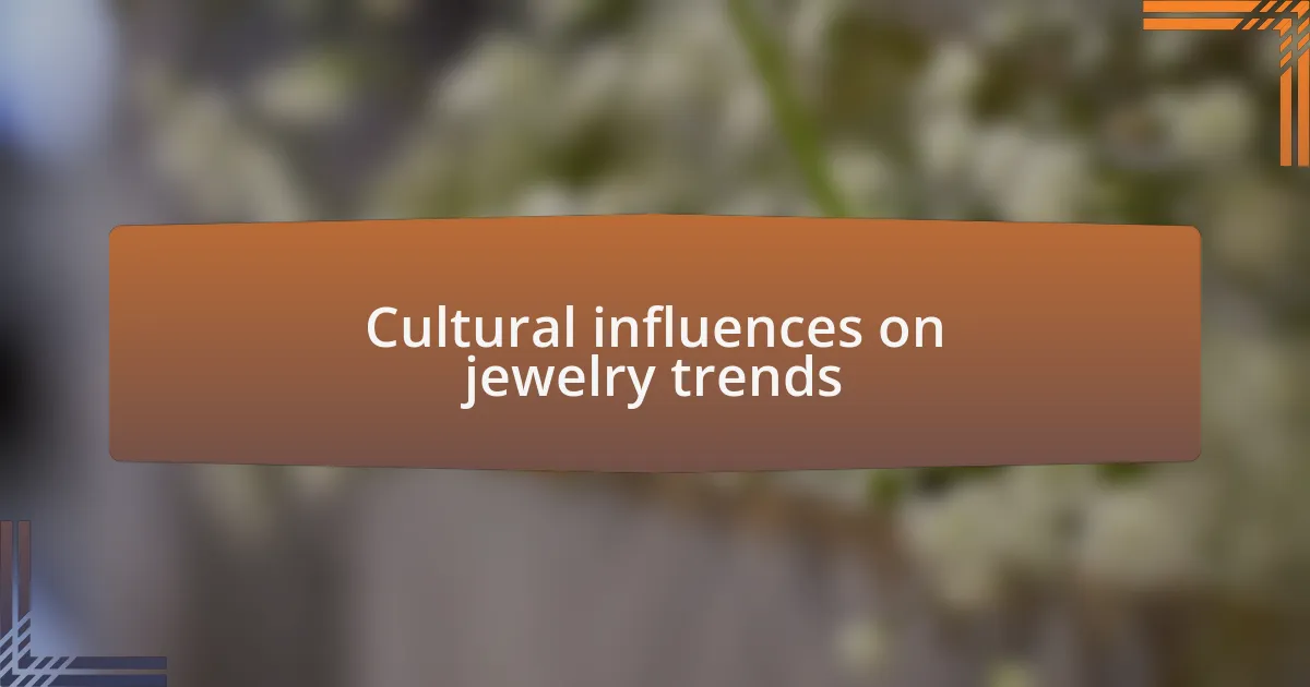 Cultural influences on jewelry trends