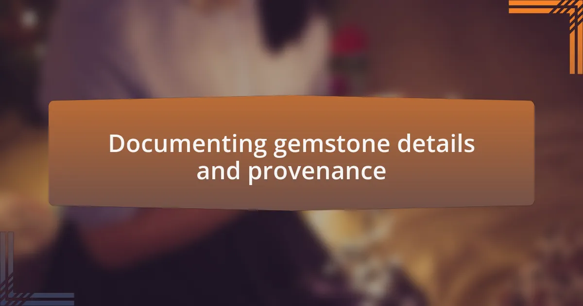 Documenting gemstone details and provenance