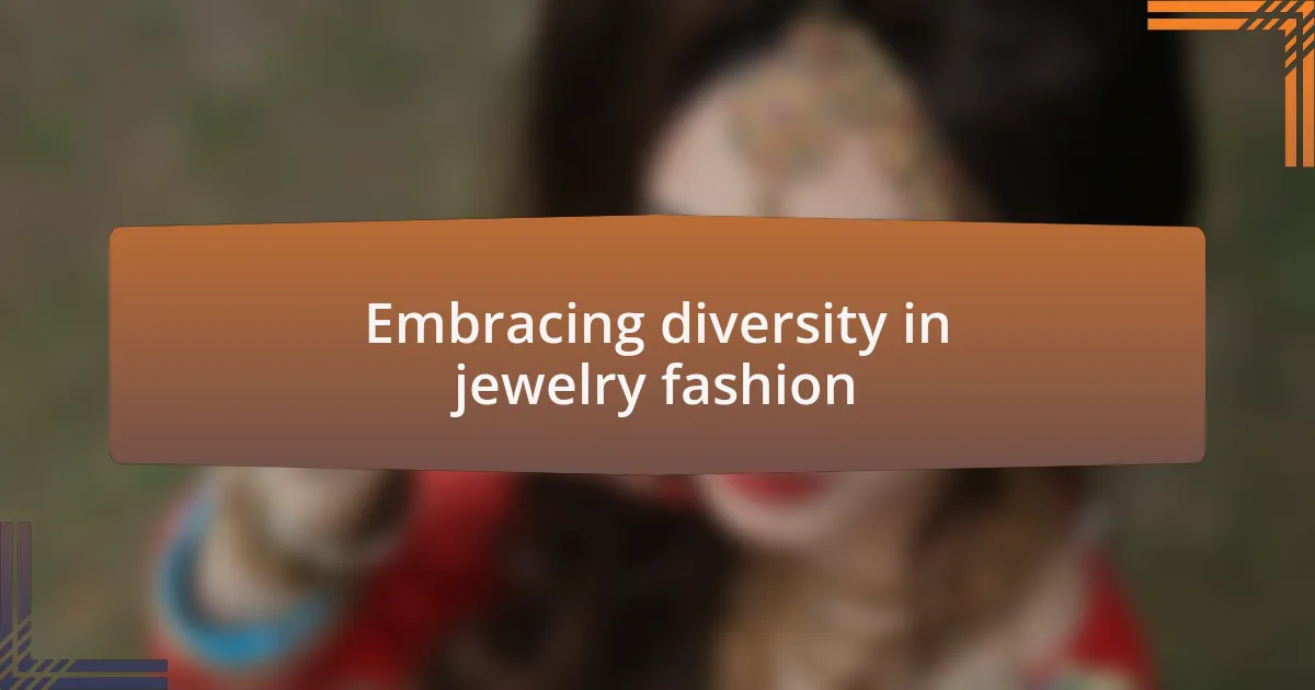 Embracing diversity in jewelry fashion