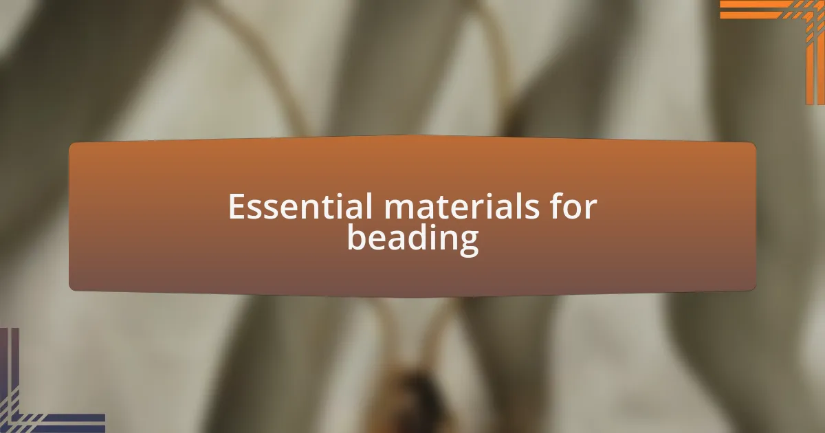Essential materials for beading