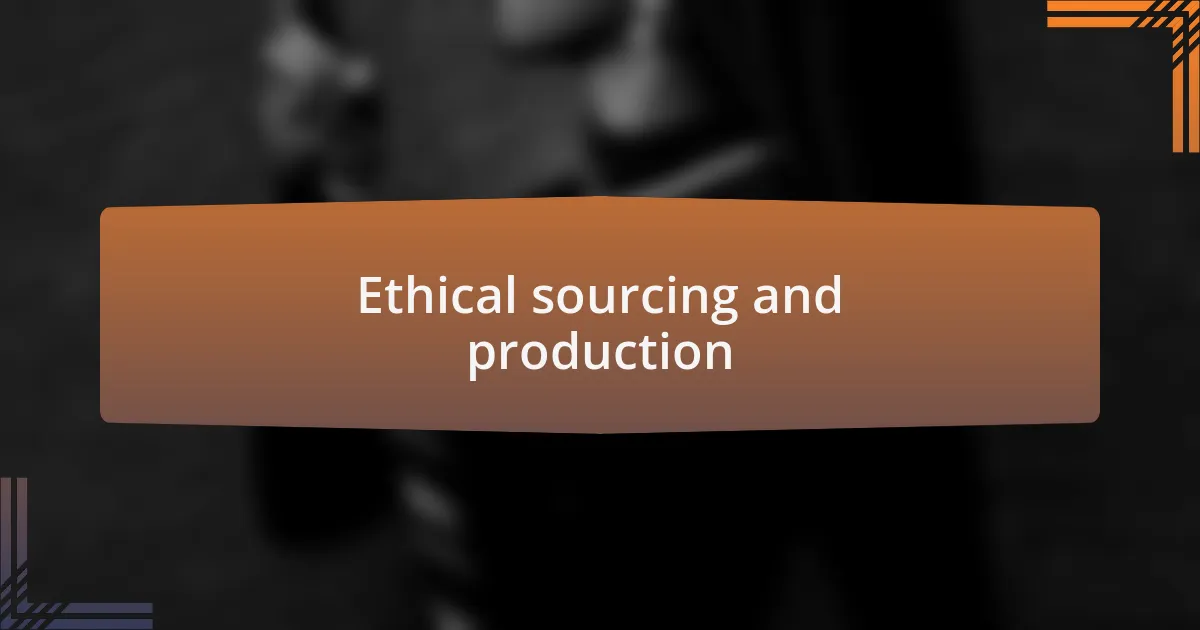 Ethical sourcing and production