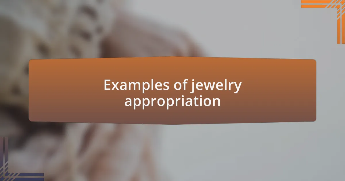 Examples of jewelry appropriation