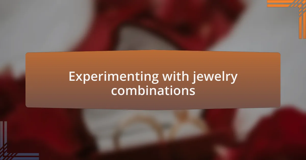 Experimenting with jewelry combinations