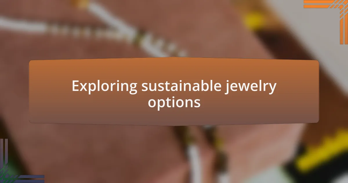 Exploring sustainable jewelry options