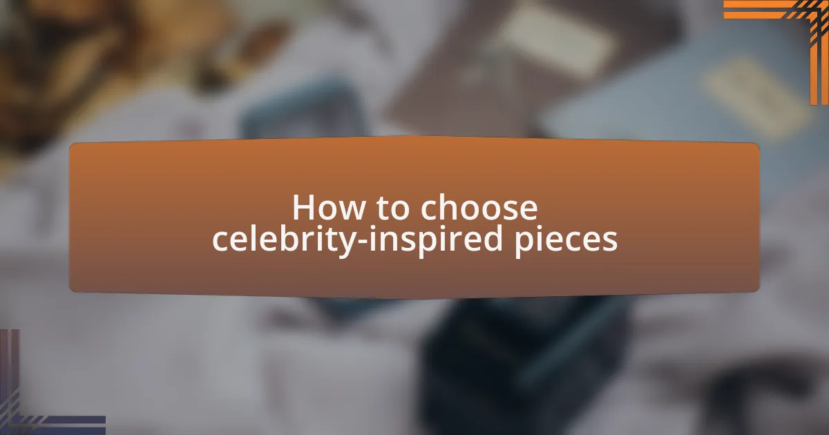 How to choose celebrity-inspired pieces