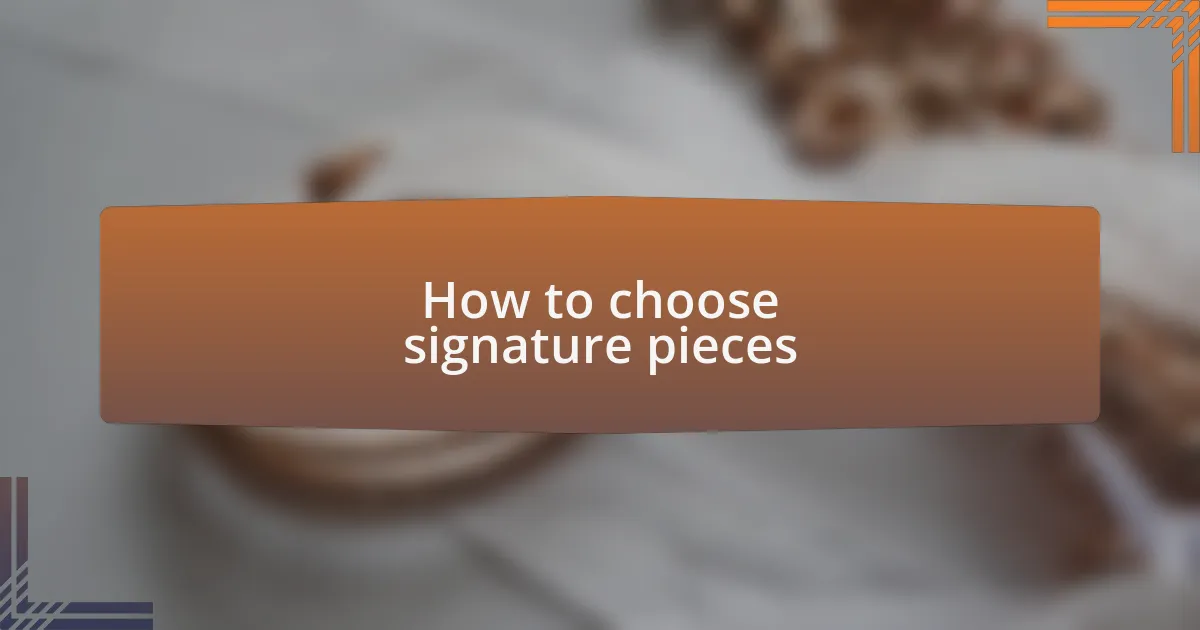 How to choose signature pieces