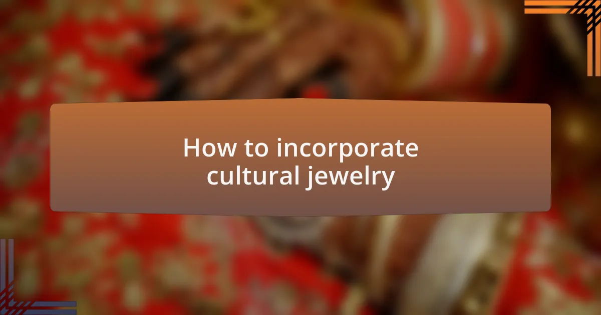 How to incorporate cultural jewelry