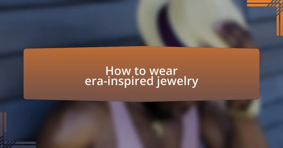 How to wear era-inspired jewelry