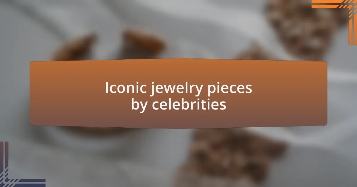 Iconic jewelry pieces by celebrities