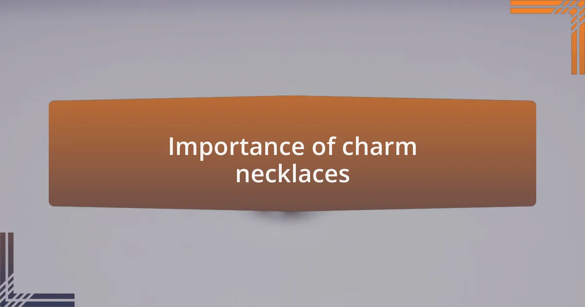 Importance of charm necklaces