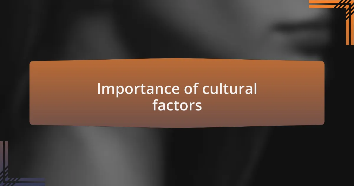 Importance of cultural factors