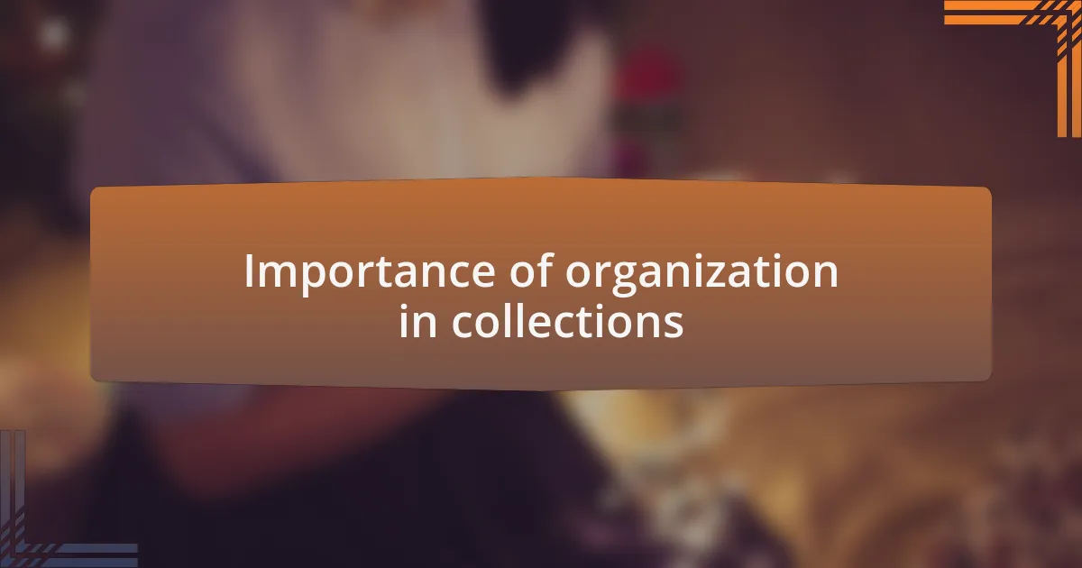 Importance of organization in collections