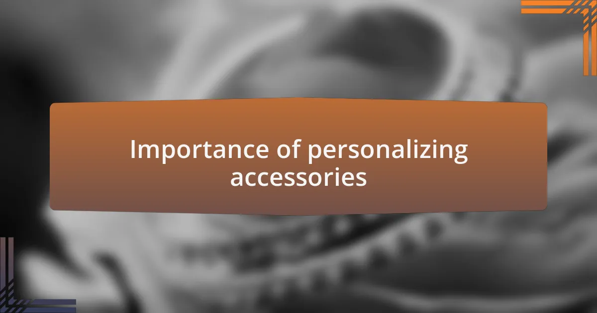 Importance of personalizing accessories