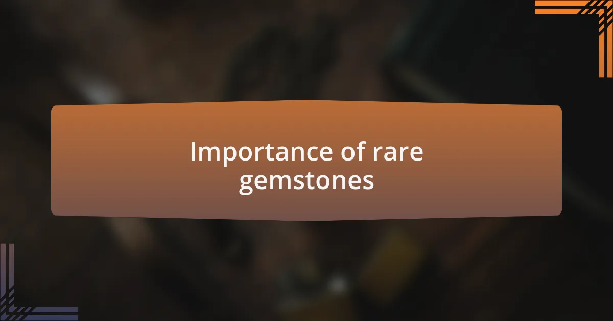 Importance of rare gemstones