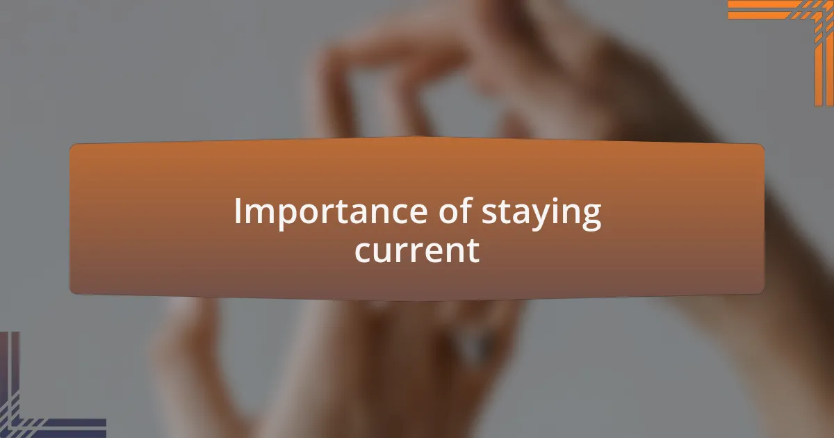 Importance of staying current