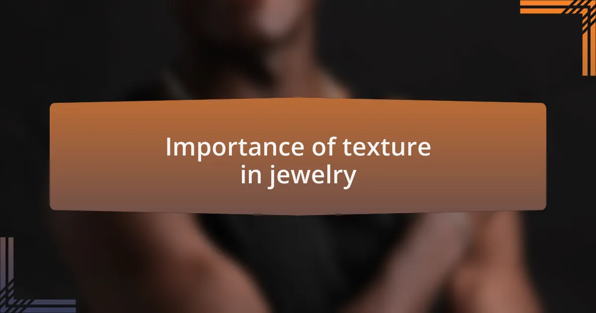 Importance of texture in jewelry