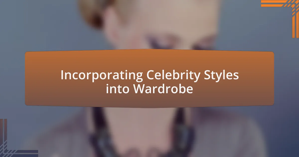 Incorporating Celebrity Styles into Wardrobe
