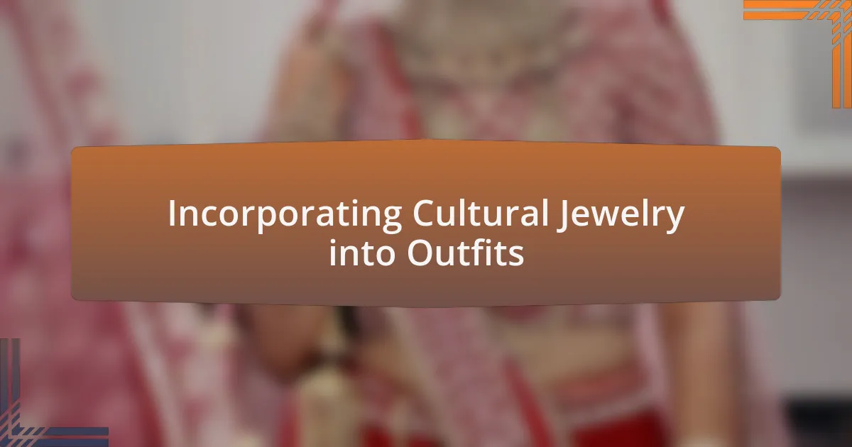 Incorporating Cultural Jewelry into Outfits