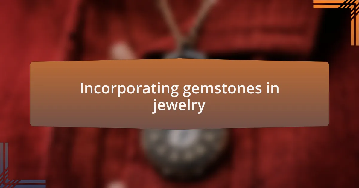 Incorporating gemstones in jewelry
