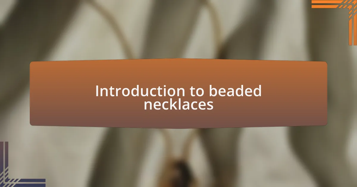 Introduction to beaded necklaces